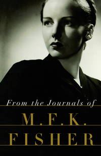 From the Journals of M.F.K. Fisher by Fisher, M.F.K - 1999