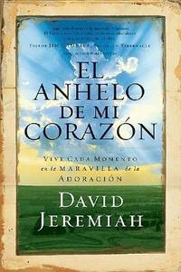 El Anhelo De Mi Corazon / The Desire Of My Heart: Viva Cada Momento En El Prodigio De La...