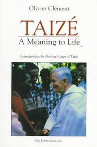 Taize: A Meaning to Life by Olivier Clement - 1997