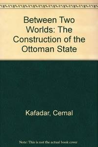 Between Two Worlds: The Construction of the Ottoman State