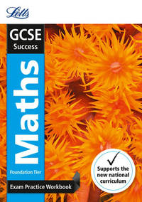 Letts GCSE Revision Success (New 2015 Curriculum Edition) -- GCSE Maths Foundation: Exam Practice...