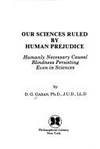 Our Sciences Ruled by Human Prejudice: Humanly Necessary Causal Blindness Persisting Even in Sciences. 1st Ed