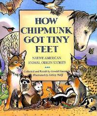 How Chipmunk Got Tiny Feet : Native American Animal Origin Stories
