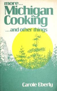 More Michigan Cooking ... and Other Things by Eberly, Carole - 1981-06-01