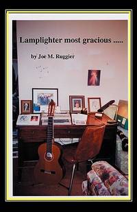 Lamplighter Most Gracious.... Collected Poems & Selected Prose 1972 - 2009 excluding all poetry...