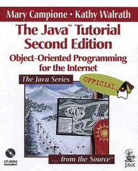 The Java Tutorial : Object-Oriented Programming for the Internet