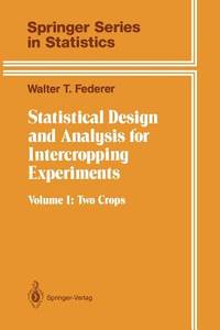 Statistical Design and Analysis for Intercropping Experiments: Volume 1: Two Crops (Springer Series in Statistics)