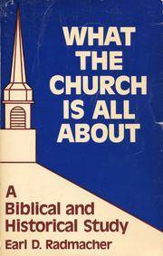 What the church is all about: A Biblical and historical study