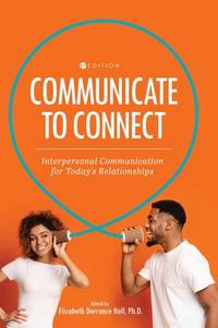 Communicate to Connect: Interpersonal Communication for Today's Relationships