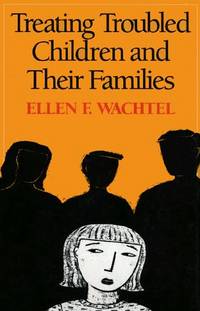 TREATING TROUBLED CHILDREN AND THEIR FAMILIES