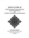 Kino Guide II: A Life of Eusebio Francisco Kino, S.J. Arizona's First Pioneer and a Guide to His Missions and Monuments