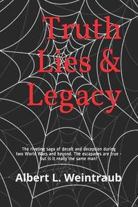 Truth Lies & Legacy: The riveting saga of deceit and deception during two World Wars and beyond....