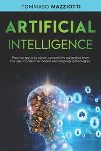 Artificial Intelligence: Practical guide to obtain competitive advantage from the use of...