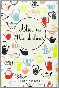 Alice in Wonderland by Carroll, Lewis