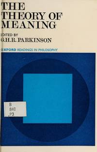 The Theory of Meaning (Readings in Philosophy) by G. H. R. Parkinson - 1968-12-31