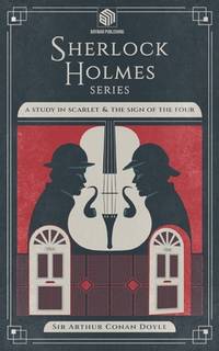 A Study in Scarlet and The Sign of the Four (Annotated): Sherlock Holmes Series