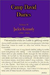 Camp David Diaries Volume IV Jackie Kennedy 1961-1963