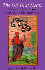 The Oil That Heals: A Physician's Successes With Castor Oil Treatments