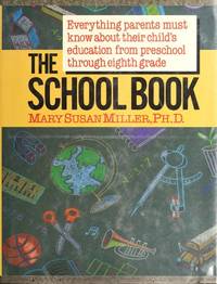 The School Book: Everything Parents Must Know About Their Child&#039;s Education from Preschool Through Eighth Grade de Mary Susan Miller - 1991-08