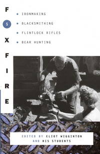 cover of Foxfire 5: Ironmaking, Blacksmithing, Flintlock Rifles, Bear Hunting, and Other Affairs of Plain Living (Foxfire Series)