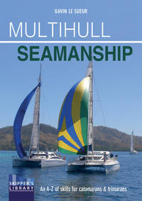 Multihull Seamanship: An A-Z of Skills for Catamarans & Trimarans / Cruising