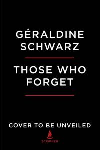 image of Those Who Forget: My Family's Story in Nazi Europe ? A Memoir, A History, A Warning