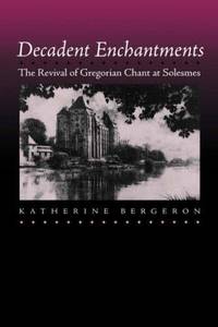 Decadent Enchantments; the Revival of Gregorian Chant at Solesmes