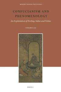 Confucianism and Phenomenology: An Exploration of Feeling, Value and Virtue Modern Chinese Philosophy 22