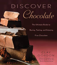 Discovering Chocolate: the ultimate guide to buying, tasting, and enjoying fine chocolates