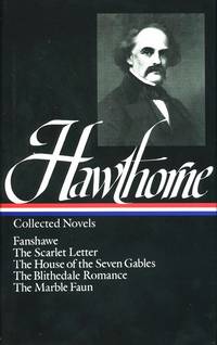 Nathaniel Hawthorne : Collected Novels: Fanshawe, The Scarlet Letter, The House of the Seven Gables, The Blithedale Romance, The Marble Faun (Library of America) by Hawthorne, Nathaniel