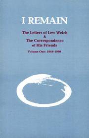 I REMAIN: THE LETTERS OF LEW WELCH & THE CORRESPONDENCE OF HIS FRIENDS - VOLUME ONE: 1949-1960