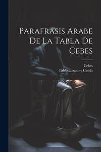 Parafrasis Arabe De La Tabla De Cebes (Spanish Edition)