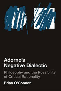 Adorno's Negative Dialectic: Philosophy and the Possibility of Critical Rationality (Studies in...