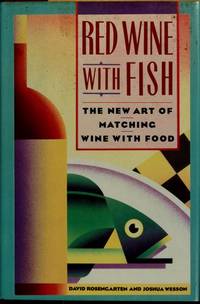 Red Wine with Fish : The New Art of Matching Wine with Food