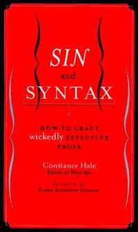 Sin and Syntax: How to Craft Wickedly Effective Prose