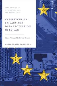 Cybersecurity, Privacy and Data Protection in EU Law: A Law, Policy and Technology Analysis (Hart...