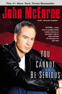 You Cannot Be Serious McEnroe, John and Kaplan, James by McEnroe, John; Kaplan, James - 2003-06-03