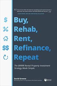 Buy, Rehab, Rent, Refinance, Repeat: The BRRRR Rental Property Investment Strategy Made Simple (PB)