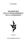 RECHERCHES SUR LE DEVELOPPEMENT DE LA CONSCIENCE.