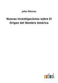 Nuevas Investigaciones sobre El Origen del Nombre América (Spanish Edition)
