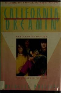 California Dreamin': The True Story of the Mamas and the Papas The Music, the Madness, the Magic...