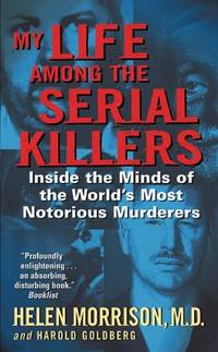 My Life Among the Serial Killers: Inside the Minds of the World's Most Notorious Murderers –...