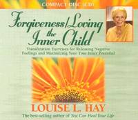 Forgiveness/ Loving the Inner Child: Visualization Exercises for Releasing Negative Feelings and...