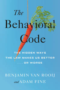 The Behavioral Code: The Hidden Ways the Law Makes Us Better . or Worse