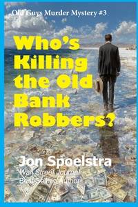 Who's Killing the Old Bank Robbers: Old Guys Murder Mystery #3