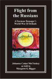 Flight from the Russians: A German Teenager&#039;s World War II Ordeals by Mccloskey, Johanna Cotter; Bigger, Margaret G - 2005-08-30