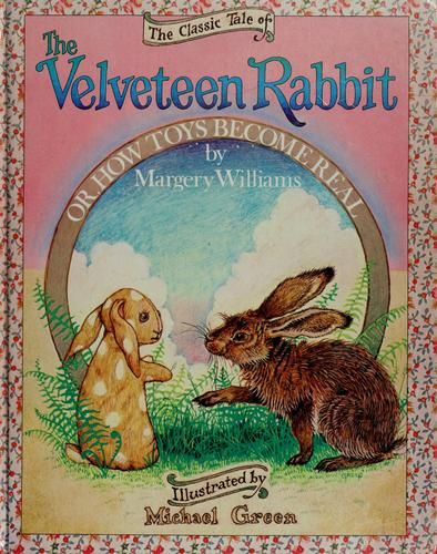 The classic tale of the Velveteen Rabbit, or, How toys become real