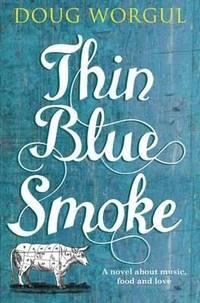 Thin Blue Smoke [A novel about music, food and love]