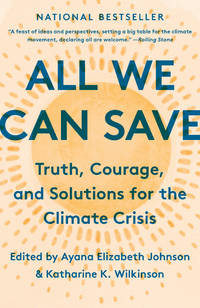 All We Can Save: Truth, Courage, and Solutions for the Climate Crisis