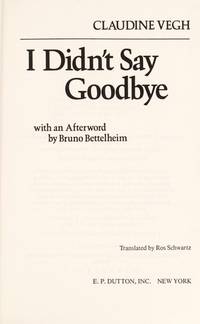 I Didn&#039;t Say Goodbye: Interviews with Children of the Holocaust by Vegh, Claudine - 1985-03-30